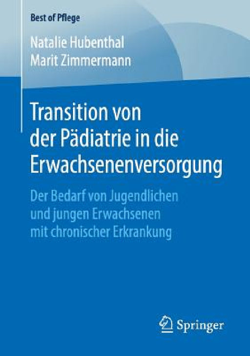 Transition Von Der Pädiatrie in Die Erwachsenenversorgung: Der Bedarf Von Jugendlichen Und Jungen Erwachsenen Mit Chronischer Erkrankung by Natalie Hubenthal, Marit Zimmermann