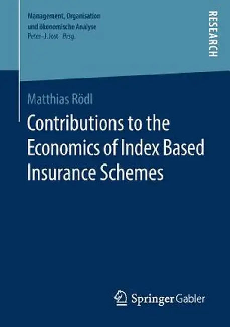 Contributions to the Economics of Index Based Insurance Schemes by Matthias Rödl