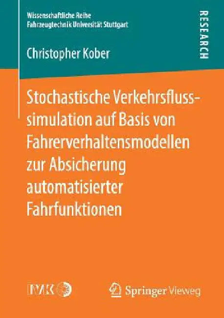 Stochastische Verkehrsflusssimulation Auf Basis Von Fahrerverhaltensmodellen Zur Absicherung Automatisierter Fahrfunktionen by Christopher Kober