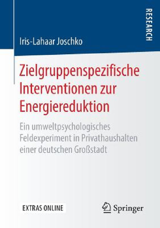 Zielgruppenspezifische Interventionen Zur Energiereduktion: Ein Umweltpsychologisches Feldexperiment in Privathaushalten Einer Deutschen Großstadt by Iris-Lahaar Joschko