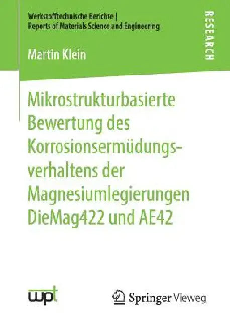 Mikrostrukturbasierte Bewertung Des Korrosionsermüdungsverhaltens Der Magnesiumlegierungen Diemag422 Und Ae42 by Martin Klein