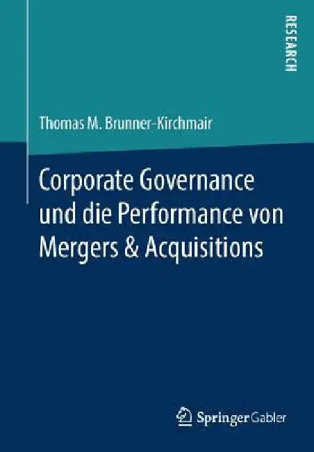 Corporate Governance Und Die Performance Von Mergers & Acquisitions by Thomas M. Brunner-Kirchmair
