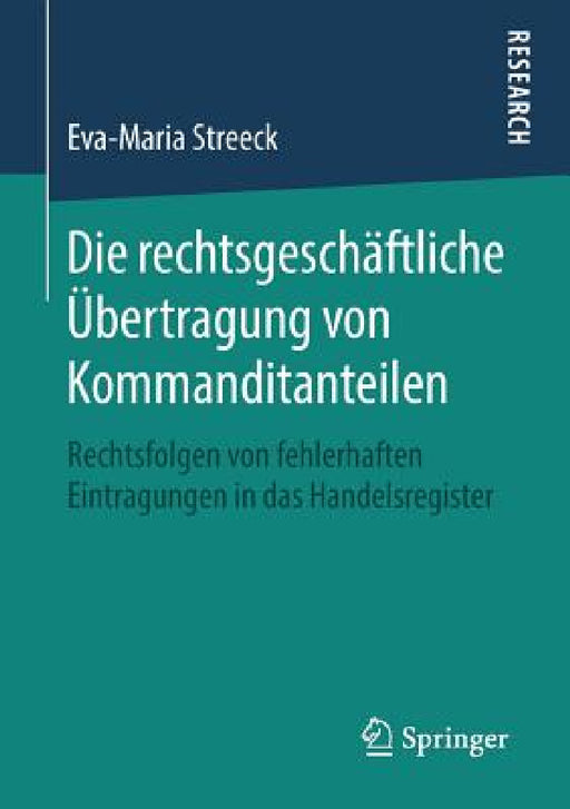 Die Rechtsgeschäftliche Übertragung Von Kommanditanteilen: Rechtsfolgen Von Fehlerhaften Eintragungen in Das Handelsregister by Eva-Maria Streeck