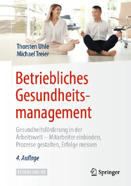 Betriebliches Gesundheitsmanagement: Gesundheitsförderung in Der Arbeitswelt - Mitarbeiter Einbinden, Prozesse Gestalten, Erfolge Messen by Thorsten Uhle, Michael Treier
