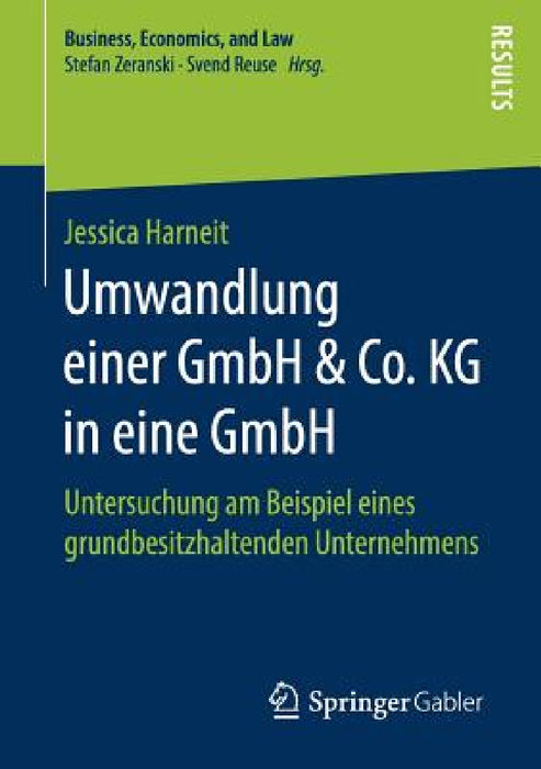 Umwandlung Einer Gmbh & Co. Kg in Eine Gmbh: Untersuchung Am Beispiel Eines Grundbesitzhaltenden Unternehmens by Jessica Harneit