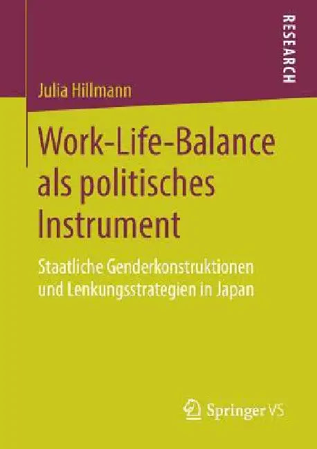 Work-Life-Balance ALS Politisches Instrument: Staatliche Genderkonstruktionen Und Lenkungsstrategien in Japan by Julia Hillmann