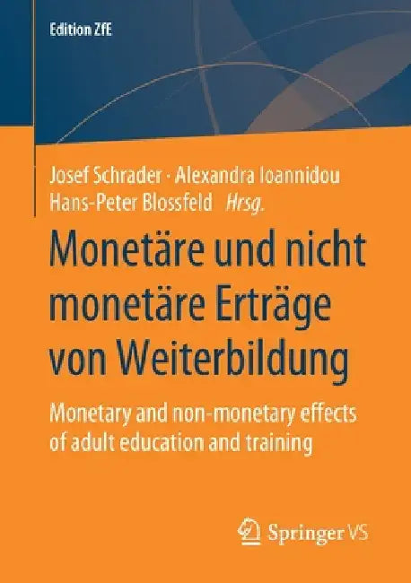 Monetäre Und Nicht Monetäre Erträge Von Weiterbildung: Monetary and Non-Monetary Effects of Adult Education and Training by Josef Schrader