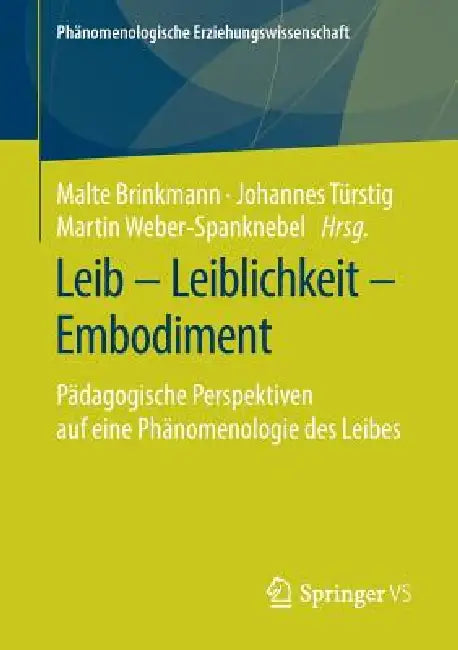 Leib - Leiblichkeit - Embodiment: Pädagogische Perspektiven Auf Eine Phänomenologie Des Leibes by Malte Brinkmann, Johannes Türstig, Martin Weber-Spanknebel
