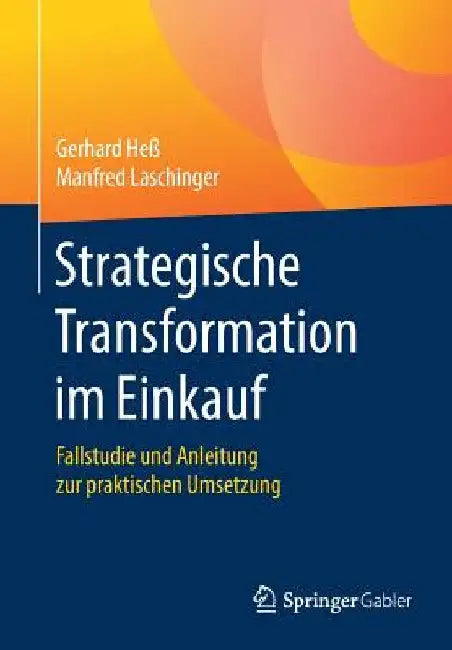 Strategische Transformation Im Einkauf: Fallstudie Und Anleitung Zur Praktischen Umsetzung by Gerhard Heß