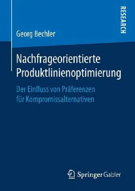 Nachfrageorientierte Produktlinienoptimierung: Der Einfluss Von Präferenzen Für Kompromissalternativen by Georg Bechler