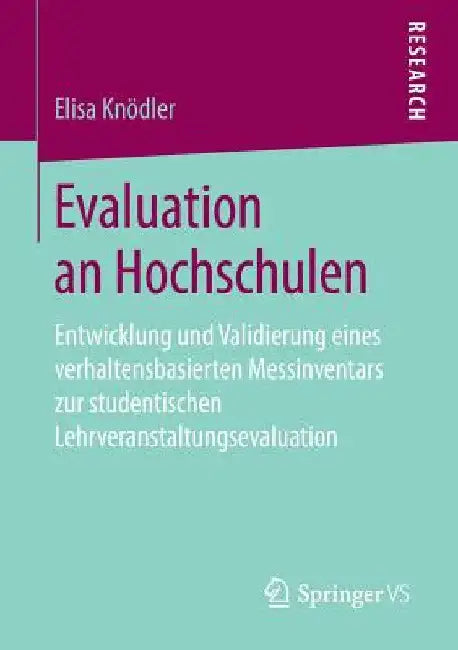 Evaluation an Hochschulen: Entwicklung Und Validierung Eines Verhaltensbasierten Messinventars Zur Studentischen Lehrveranstaltungsevaluation by Elisa Knödler