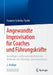 Angewandte Improvisation Für Coaches Und Führungskräfte: Grundlagen Und Kreativitätsfördernde Methoden Für Lebendige Zusammenarbeit by Susanne Schinko-Fischli
