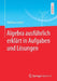 Algebra Ausführlich Erklärt in Aufgaben Und Lösungen by Matthias Lehner