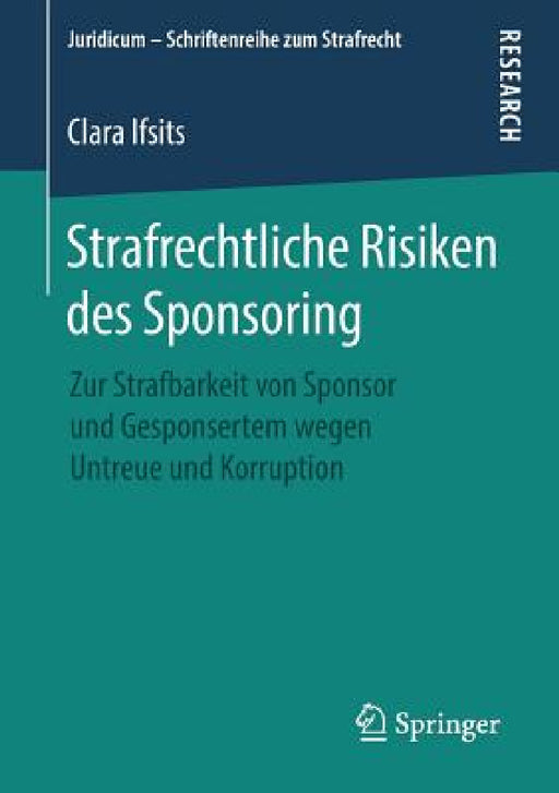 Strafrechtliche Risiken Des Sponsoring: Zur Strafbarkeit Von Sponsor Und Gesponsertem Wegen Untreue Und Korruption by Clara Ifsits