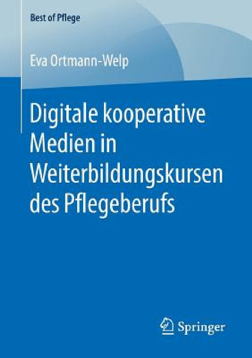 Digitale Kooperative Medien in Weiterbildungskursen Des Pflegeberufs by Eva Ortmann-Welp