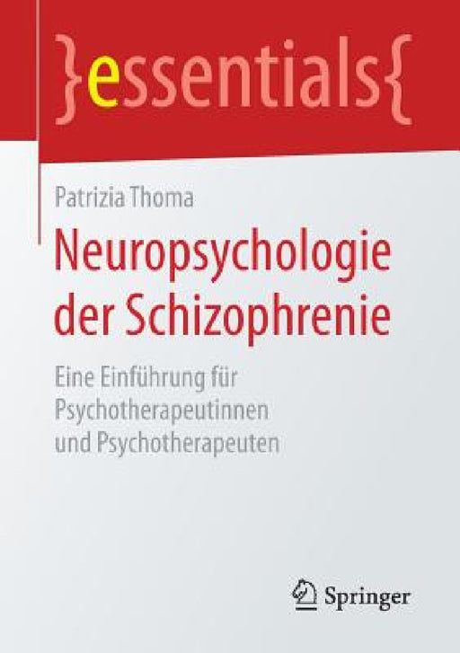 Neuropsychologie Der Schizophrenie: Eine Einführung Für Psychotherapeutinnen Und Psychotherapeuten by Patrizia Thoma