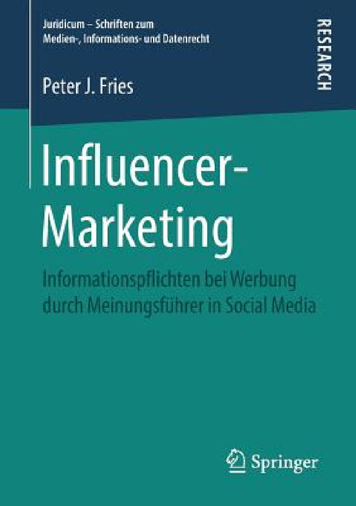 Influencer-Marketing: Informationspflichten Bei Werbung Durch Meinungsführer in Social Media by Peter J. Fries