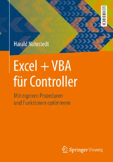 Excel + VBA Für Controller: Mit Eigenen Prozeduren Und Funktionen Optimieren by Harald Nahrstedt