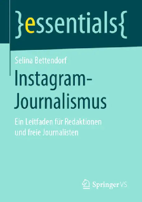 Instagram-Journalismus: Ein Leitfaden Für Redaktionen Und Freie Journalisten by Selina Bettendorf
