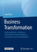 Business Transformation: Praxisorientierter Leitfaden Zur Erfolgreichen Neuausrichtung Von Unternehmen Und Geschäftsfeldern by Jörg Klasen