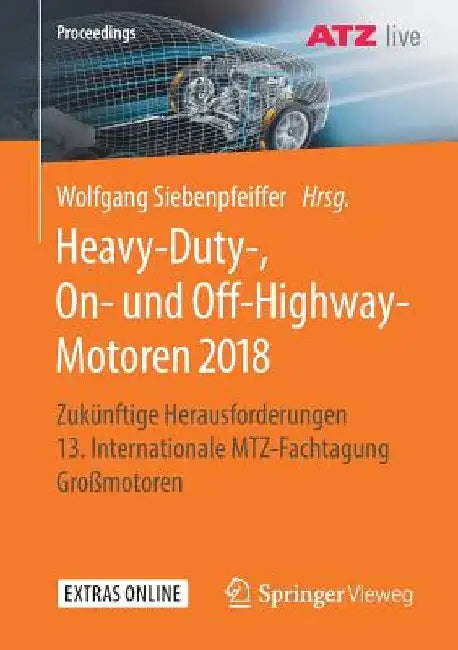 Heavy-Duty-, On- Und Off-Highway-Motoren 2018: Zukünftige Herausforderungen 13. Internationale Mtz-Fachtagung Großmotoren by Wolfgang Siebenpfeiffer