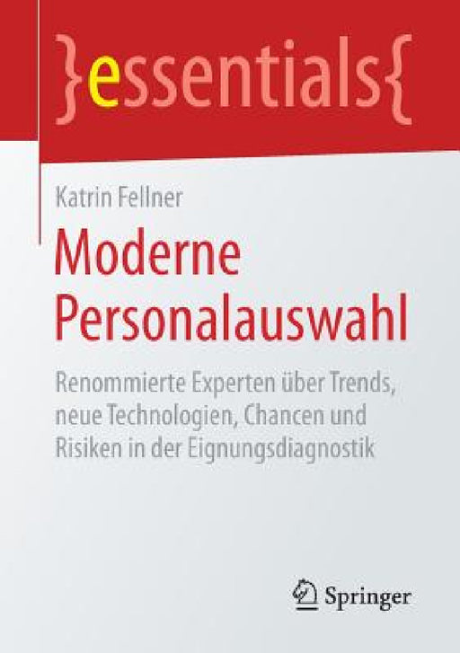 Moderne Personalauswahl: Renommierte Experten Über Trends, Neue Technologien, Chancen Und Risiken in Der Eignungsdiagnostik by Katrin Fellner