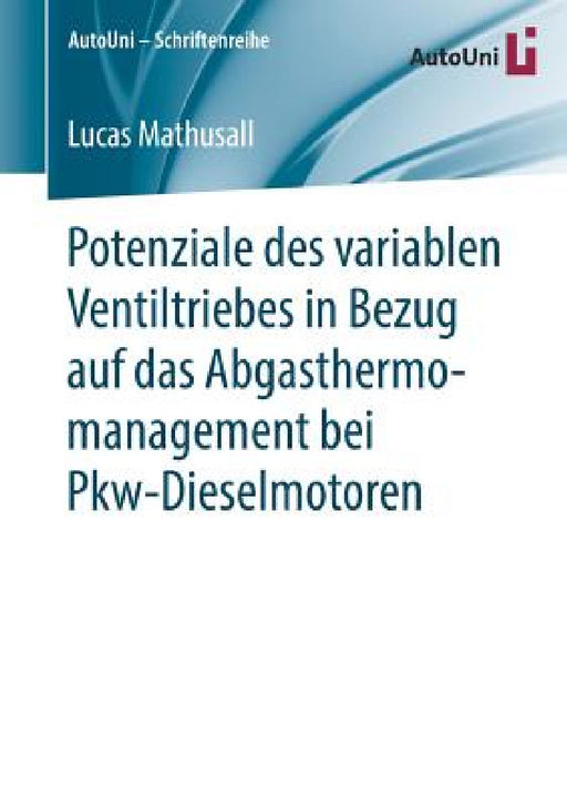 Potenziale Des Variablen Ventiltriebes in Bezug Auf Das Abgasthermomanagement Bei Pkw-Dieselmotoren by Lucas Mathusall