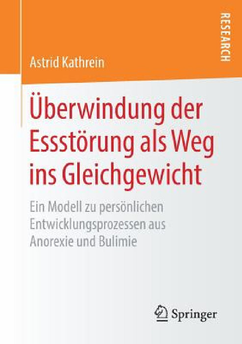 Überwindung Der Essstörung ALS Weg Ins Gleichgewicht: Ein Modell Zu Persönlichen Entwicklungsprozessen Aus Anorexie Und Bulimie by Astrid Kathrein