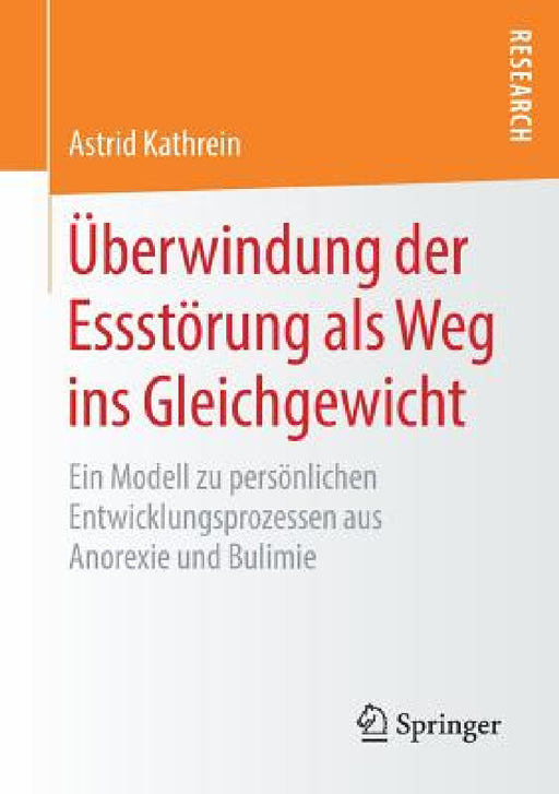 Überwindung Der Essstörung ALS Weg Ins Gleichgewicht: Ein Modell Zu Persönlichen Entwicklungsprozessen Aus Anorexie Und Bulimie by Astrid Kathrein