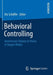 Behavioral Controlling: Anniversary Volume in Honor of Jürgen Weber by Utz Schäffer