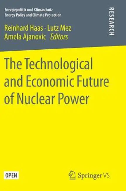 The Technological and Economic Future of Nuclear Power by Reinhard Haas