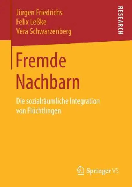 Fremde Nachbarn: Die Sozialräumliche Integration Von Flüchtlingen by Jürgen Friedrichs, Felix Leßke, Vera Schwarzenberg