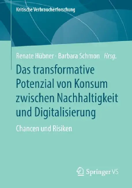 Das Transformative Potenzial Von Konsum Zwischen Nachhaltigkeit Und Digitalisierung: Chancen Und Risiken by Renate Hübner