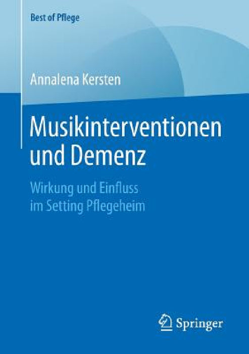 Musikinterventionen Und Demenz: Wirkung Und Einfluss Im Setting Pflegeheim by Annalena Kersten