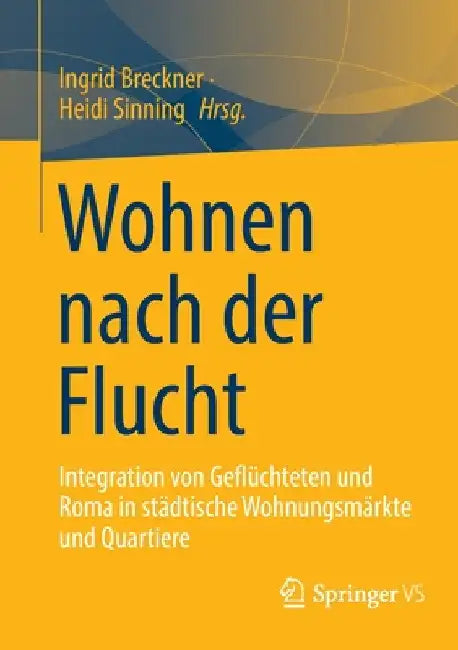 Wohnen Nach Der Flucht: Integration Von Geflüchteten Und Roma in Städtische Wohnungsmärkte Und Quartiere by Ingrid Breckner