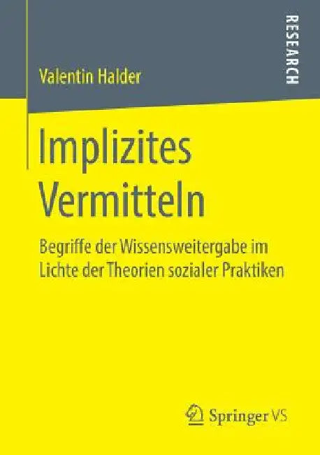 Implizites Vermitteln: Begriffe Der Wissensweitergabe Im Lichte Der Theorien Sozialer Praktiken by Valentin Halder