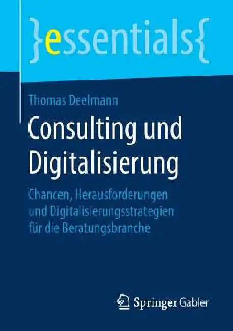 Consulting Und Digitalisierung: Chancen, Herausforderungen Und Digitalisierungsstrategien Für Die Beratungsbranche by Thomas Deelmann