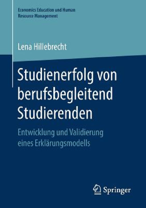 Studienerfolg Von Berufsbegleitend Studierenden: Entwicklung Und Validierung Eines Erklärungsmodells by Lena Hillebrecht