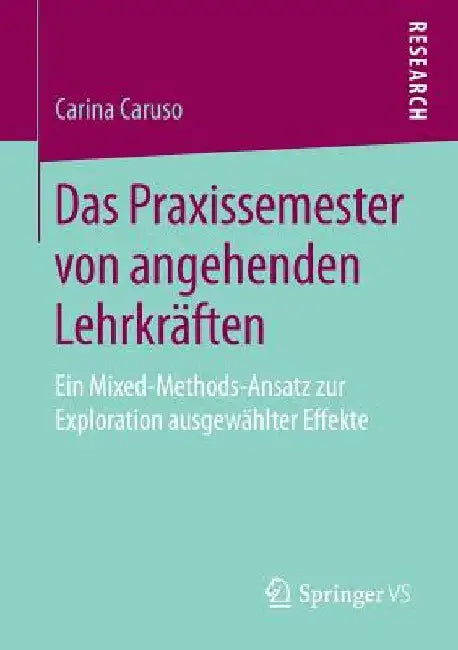 Das Praxissemester Von Angehenden Lehrkräften: Ein Mixed-Methods-Ansatz Zur Exploration Ausgewählter Effekte by Carina Caruso