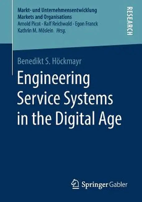 Engineering Service Systems in the Digital Age by Benedikt S. Höckmayr