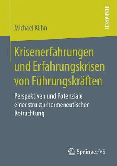 Krisenerfahrungen Und Erfahrungskrisen Von Führungskräften: Perspektiven Und Potenziale Einer Strukturhermeneutischen Betrachtung by Michael Kühn