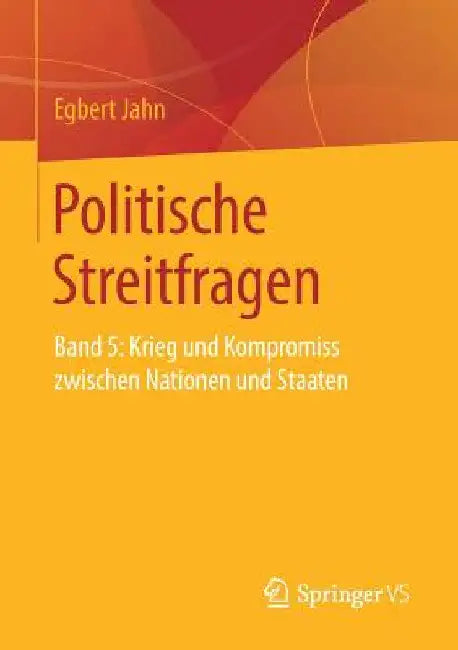 Politische Streitfragen: Band 5: Krieg Und Kompromiss Zwischen Nationen Und Staaten by Egbert Jahn