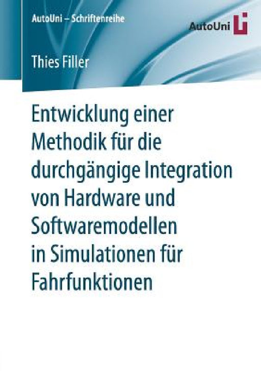 Entwicklung Einer Methodik Für Die Durchgängige Integration Von Hardware Und Softwaremodellen in Simulationen Für Fahrfunktionen by Thies Filler