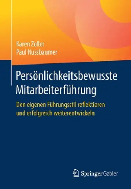 Persönlichkeitsbewusste Mitarbeiterführung: Den Eigenen Führungsstil Reflektieren Und Erfolgreich Weiterentwickeln by Karen Zoller