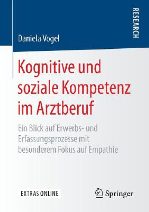Kognitive Und Soziale Kompetenz Im Arztberuf: Ein Blick Auf Erwerbs- Und Erfassungsprozesse Mit Besonderem Fokus Auf Empathie by Daniela Vogel