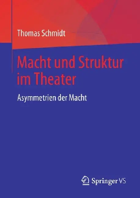 Macht Und Struktur Im Theater: Asymmetrien Der Macht by Thomas Schmidt