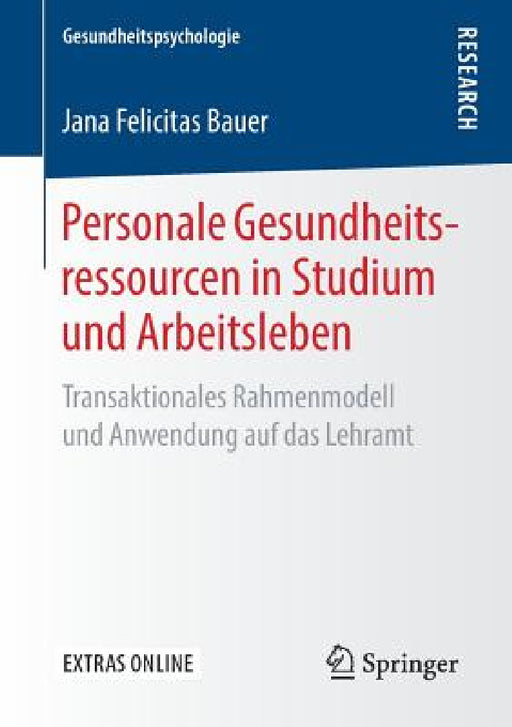 Personale Gesundheitsressourcen in Studium Und Arbeitsleben: Transaktionales Rahmenmodell Und Anwendung Auf Das Lehramt by Jana Felicitas Bauer