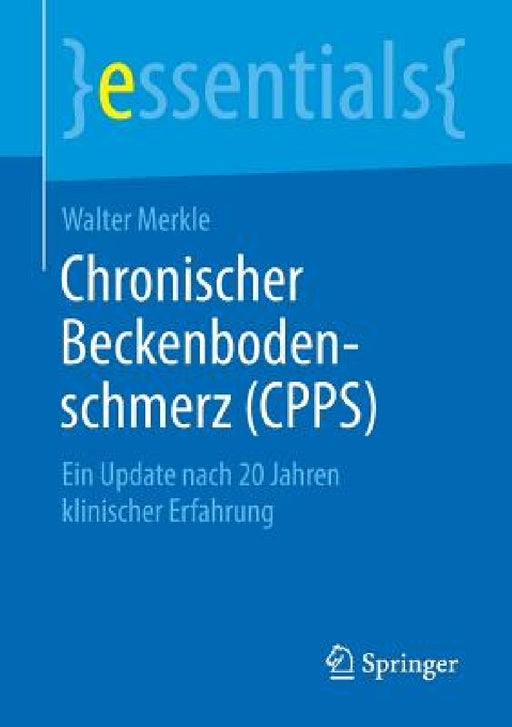 Chronischer Beckenbodenschmerz (Cpps): Ein Update Nach 20 Jahren Klinischer Erfahrung by Walter Merkle