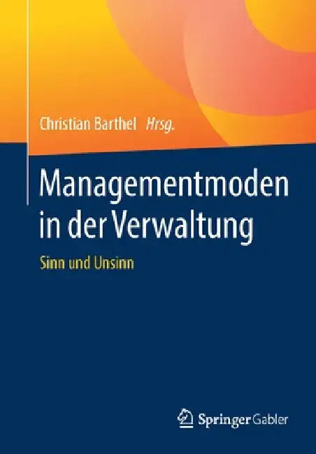 Managementmoden in Der Verwaltung: Sinn Und Unsinn by Christian Barthel