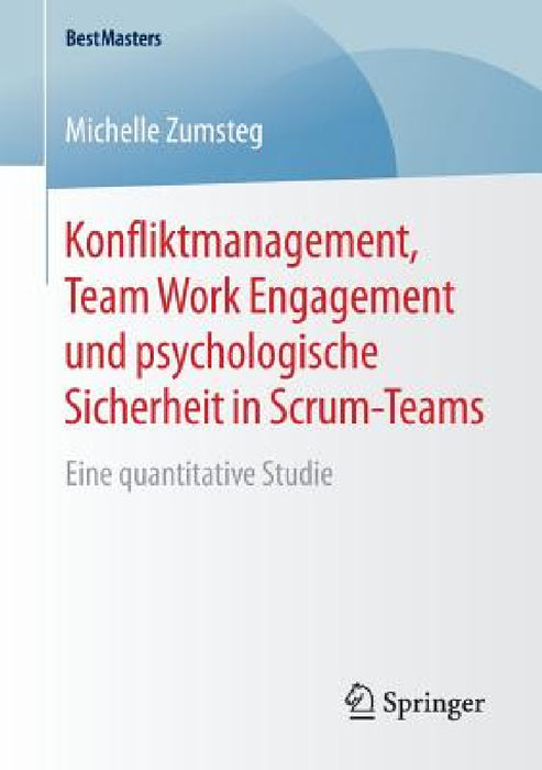Konfliktmanagement, Team Work Engagement Und Psychologische Sicherheit in Scrum-Teams: Eine Quantitative Studie by Michelle Zumsteg